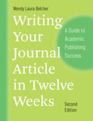 Writing Your Journal Article in Twelve Weeks, 2nd Edition: A Guide to Academic Publishing Success