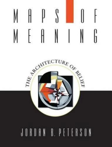 Maps of Meaning: The Architecture of Belief by Jordan B. Peterson