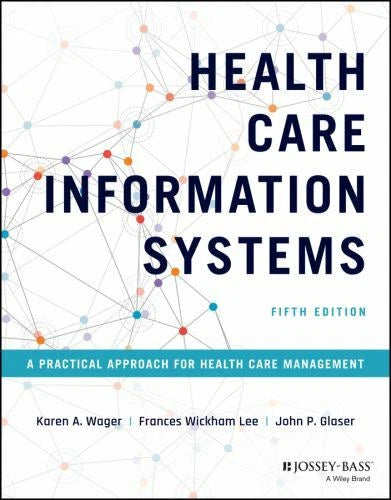 Health Care Information Systems, 5th Edition: A Practical Approach for Health Care Management