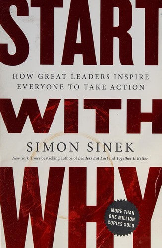 Start with Why: How Great Leaders Inspire Everyone to Take Action by Simon Sinek, Paperback