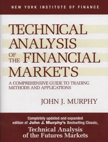 Technical Analysis of the Financial Markets by John J. Murphy - Hardcover