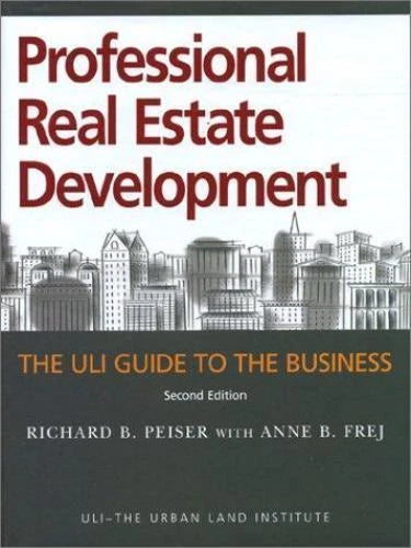Professional Real Estate Development, 2nd Edition: The ULI Guide to the Business
