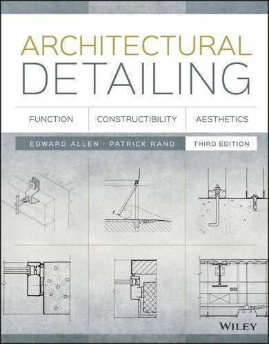 Architectural Detailing, 3rd Edition: Function, Constructibility, Aesthetics