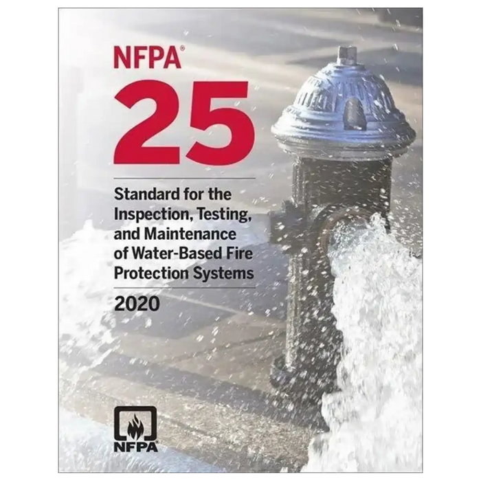 NFPA 25, Standard for the Inspection, Testing and Maintenance of Water Based Fire Protection Systems 2020 Edition: ISBN