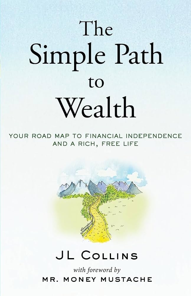 The Simple Path to Wealth by J L Collins: Your Road Map to Financial Independence, Paperback
