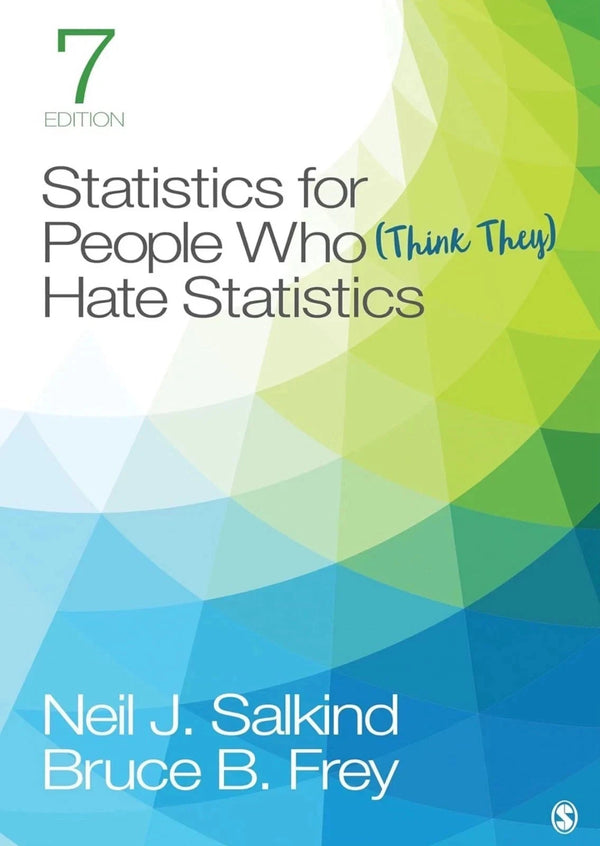 Statistics for People Who (Think They) Hate Statistics by Neil J. Salkind and Bruce B. Frey