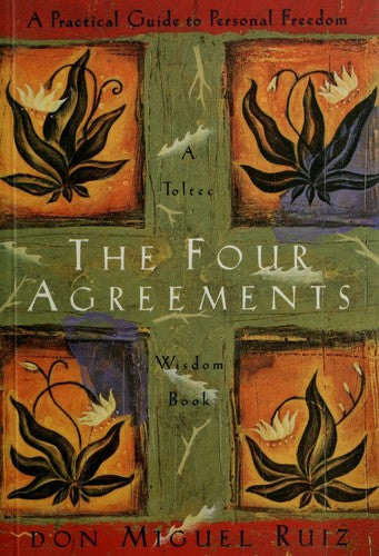The Four Agreements: A Practical Guide to Personal Freedom by Don Miguel Ruiz, Paperback