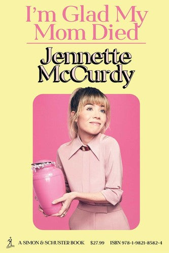 I'm Glad My Mom Died by Jennette McCurdy, Hardcover Memoir